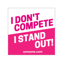 Load image into Gallery viewer, I Don't Compete, I Stand Out Sticker